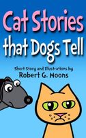 Cover of Cat Stories that Dogs Tell by Robert Moons