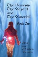 Cover of The Nemesis, The Wizard and The Waterfall. Book One by Albert Benson