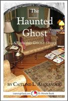 Cover of The Haunted Ghost: A Funny 15-Minute Ghost Story by Caitlind L. Alexander