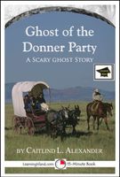 Cover of The Ghost of the Donner Party: A 15-Minute Ghost Story, Educational Version by Caitlind L. Alexander