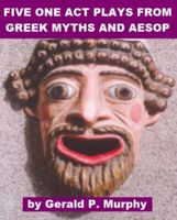 Cover of Five One Act Plays from Greek Mythology and Aesop by Gerald P. Murphy