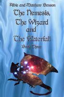 Cover of The Nemesis, The Wizard and The Waterfall. Book Three by Albert Benson