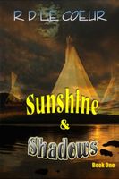 Cover of Sunshine & Shadows by R.D. Le Coeur