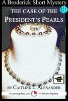 Cover of The Case of the President's Pearls: A 15-Minute Brodericks Mystery, Educational Version by Caitlind L. Alexander