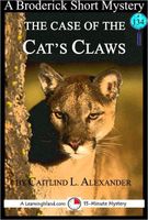 Cover of The Case of the Cat's Claws: A 15-Minute Brodericks Mystery by Caitlind L. Alexander