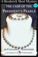 Cover of The Case of the President's Pearls: A 15-Minute Broderick Mystery by Caitlind L. Alexander