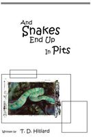 Cover of And Snakes End Up In Pits by T.D. Hilliard