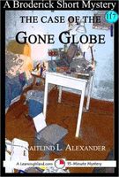 Cover of The Case of the Gone Globe: A 15-Minute Broderick Mystery by Caitlind L. Alexander