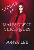Cover of Malevolent Chronicles: Stories 1-6 by Sonya Lee