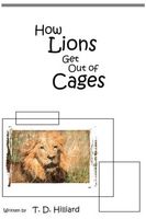 Cover of How Lions Get Out of Cages by T.D. Hilliard
