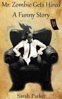 Cover of Mr. Zombie Gets Hired: A Funny Story by Sarah Parker