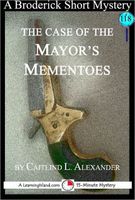 Cover of The Case of the Mayor's Mementoes: A 15-Minute Brodericks Mystery by Caitlind L. Alexander