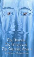 Cover of The Nemesis, The Wizard and The Waterfall. Book Four by Albert Benson
