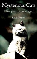 Cover of Mysterious Cats: Their plan to own you by Sarah Parker