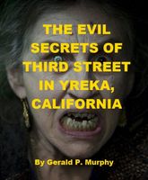 Cover of The Evil Secrets of Third Street in Yreka, California by Gerald P. Murphy