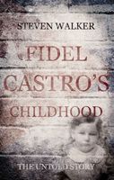 Fidel Castro's Childhood: The untold story