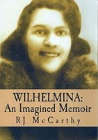 Cover of Wilhelmina: An Imagined Memoir by R.J. McCarthy