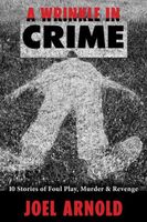 Cover of A Wrinkle in Crime; 10 Stories of Foul Play, Murder & Revenge by Joel Arnold