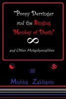 'Poopy Derringer and the Singing Monkey of Death' and Other Metaphysicalities