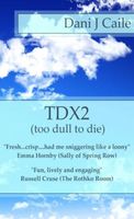 Cover of TDX2: Too Dull To Die by Dani J. Caile