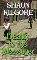 Cover of Death To The Messenger by Shaun Kilgore