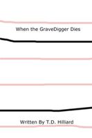 Cover of When the Gravedigger Dies by T.D. Hilliard