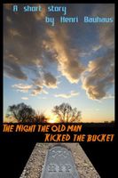 Cover of The Night the Old Man Kicked the Bucket by Henri Bauhaus