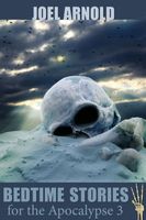Cover of Bedtime Stories for the Apocalypse III by Joel Arnold