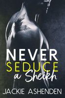 Never Seduce a Sheikh