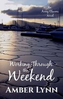 Cover of Working Through the Weekend by Amber Lynn