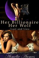 Her Billionaire, Her Wolf--Lust and Lies book cover