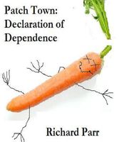 Cover of Patch Town: Declaration of Dependence by Richard Parr
