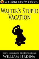 Cover of Walter's Stupid Vacation by William Hrdina