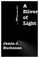 Cover of A Sliver of Light by Jamie J. Buchanan