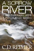 Cover of A Sorrowful River Runs Through Here by C.D. Reimer