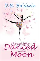 Cover of The Girl Who Danced on the Moon by D.B. Baldwin