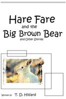 Cover of Hare Fare and the Big Brown Bear by T.D. Hilliard