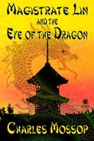 Cover of Magistrate Lin and the Eye of the Dragon by Charles Mossop