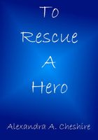 Cover of To Rescue A Hero by A.A. Cheshire