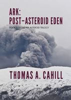 Cover of Ark: Post-Asteroid Eden by Thomas A. Cahill