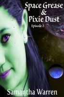 Cover of Space Grease & Pixie Dust: Episode 2 by Samantha Warren