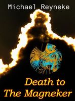 Cover of Death To The Magneker by Michael Reyneke