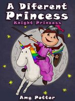 Cover of A Different Princess. Knight Princess by Amy Potter