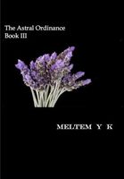 Cover of The Astral Ordinance Book III by Meltem y. K