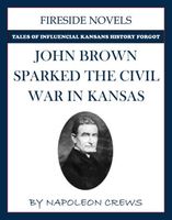 Cover of John Brown Sparked The Civil War In Kansas by Napoleon Crews
