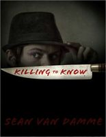Cover of Killing to Know by Sean Van Damme