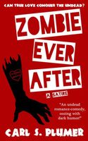 Cover of ZOMBIE EVER AFTER (Can True Love Conquer the Undead?) by Carl S. Plumer