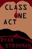 Cover of Class One Act by Ryan Strohman