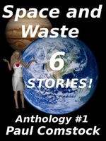 Cover of Space and Waste, Anthology #1 by Paul Comstock