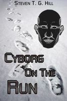 Cover of Cyborg on the Run by Steven Hill